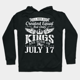 All Men Are Created Equal But Only Kings Are Born On July 17 Happy Birthday To Me You Papa Dad Son Hoodie